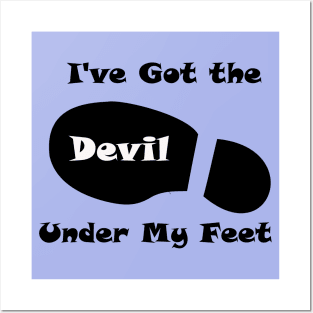 I've Got the Devil Under My Feet Posters and Art